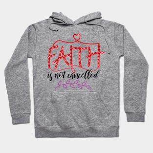 Faith Is Not Cancelled Hoodie